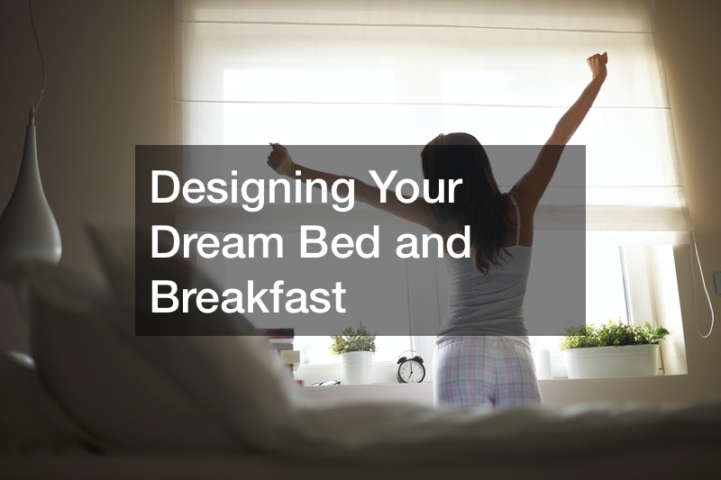 Designing Your Dream Bed and Breakfast Bed & Breakfast Inn