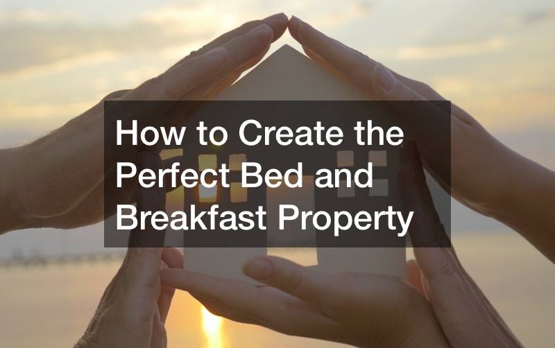 How To Create The Perfect Bed And Breakfast Property - Bed & Breakfast Inn