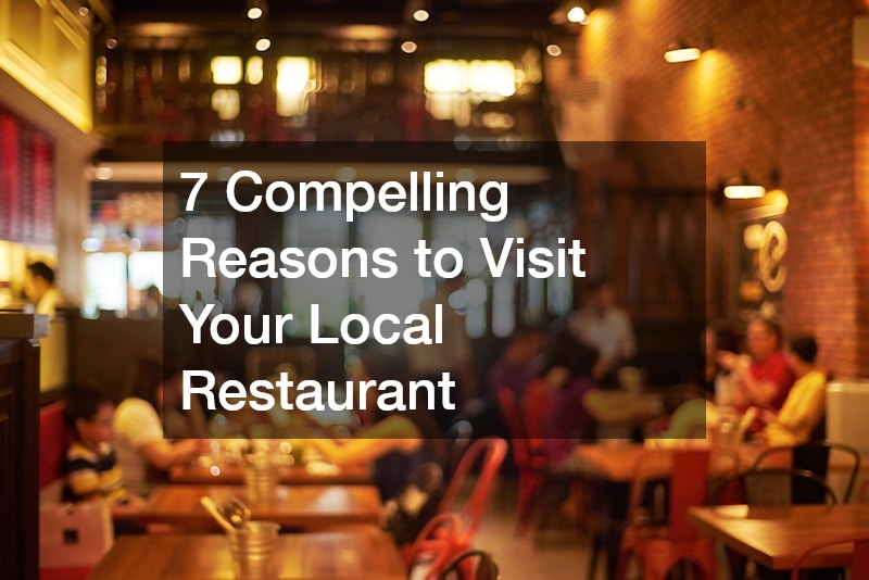 7 Great Reasons to Visit Your Ocal Restaurant